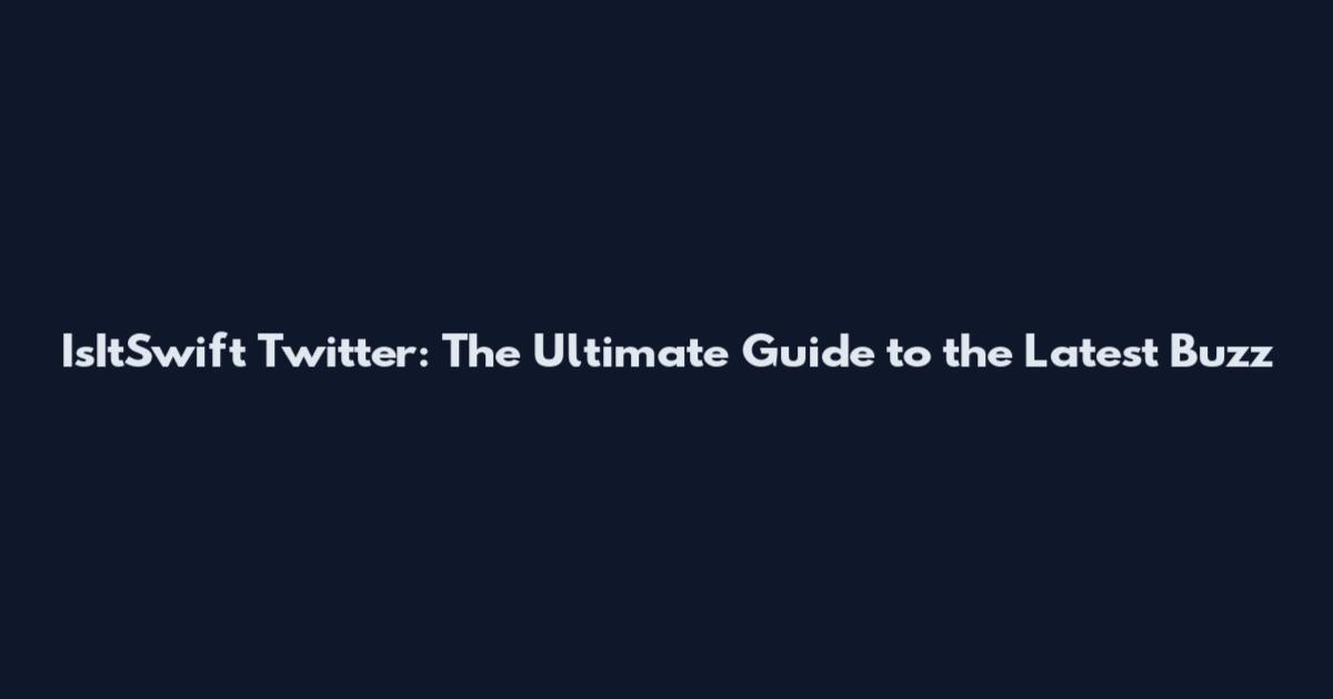 IsItSwift Twitter: The Ultimate Guide to the Latest Buzz