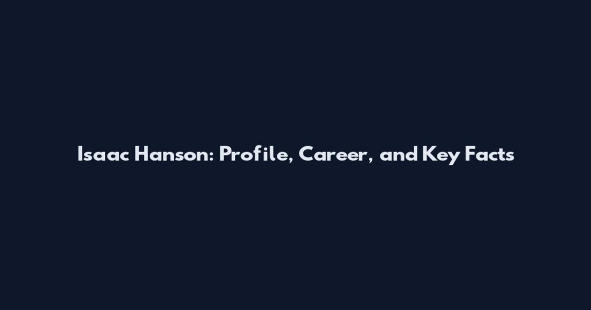 Isaac Hanson: Profile, Career, and Key Facts