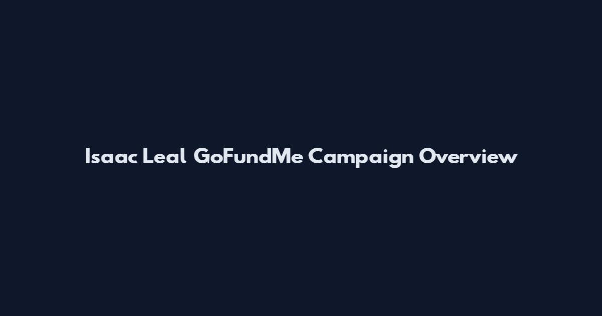 Isaac Leal GoFundMe Campaign Overview