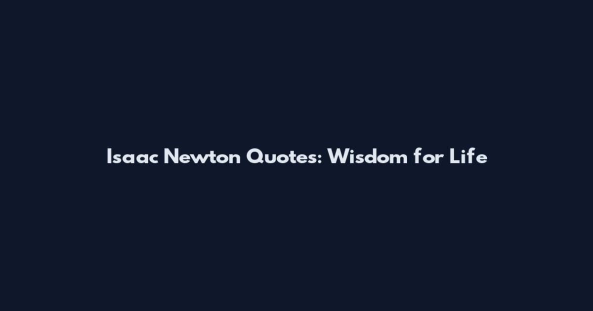 Isaac Newton Quotes: Wisdom for Life