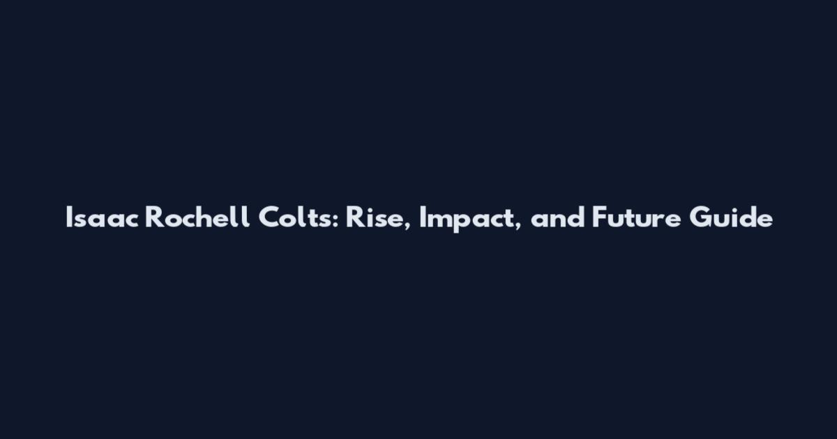 Isaac Rochell Colts: Rise, Impact, and Future Guide