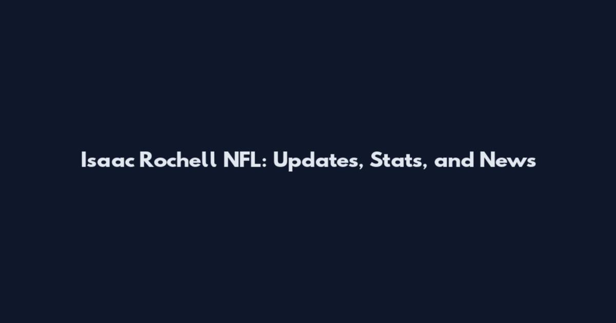 Isaac Rochell NFL: Updates, Stats, and News