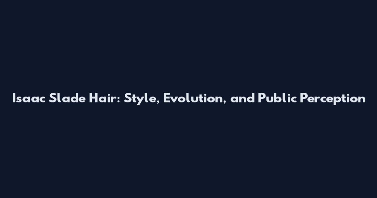 Isaac Slade Hair: Style, Evolution, and Public Perception