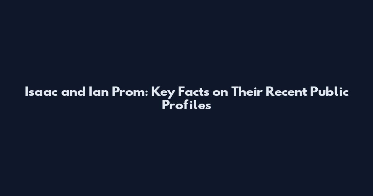 Isaac and Ian Prom: Key Facts on Their Recent Public Profiles