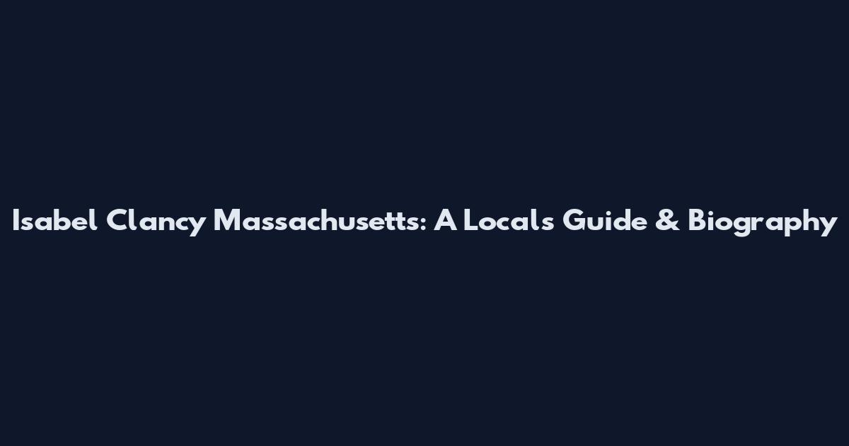 Isabel Clancy Massachusetts: A Local's Guide & Biography