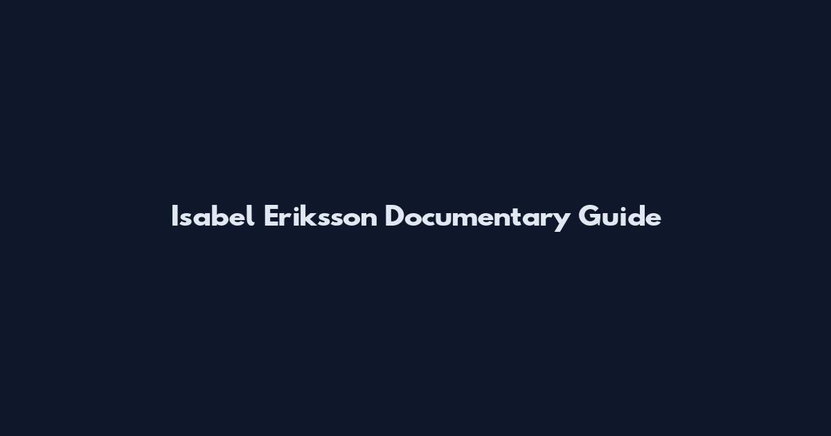 Isabel Eriksson Documentary Guide