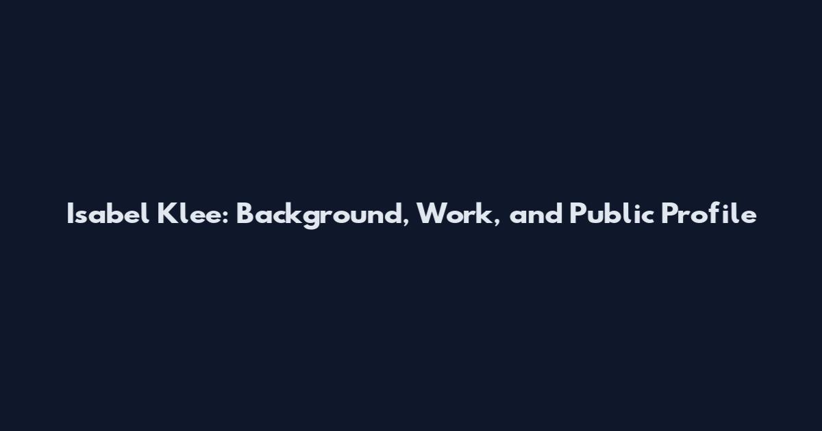 Isabel Klee: Background, Work, and Public Profile