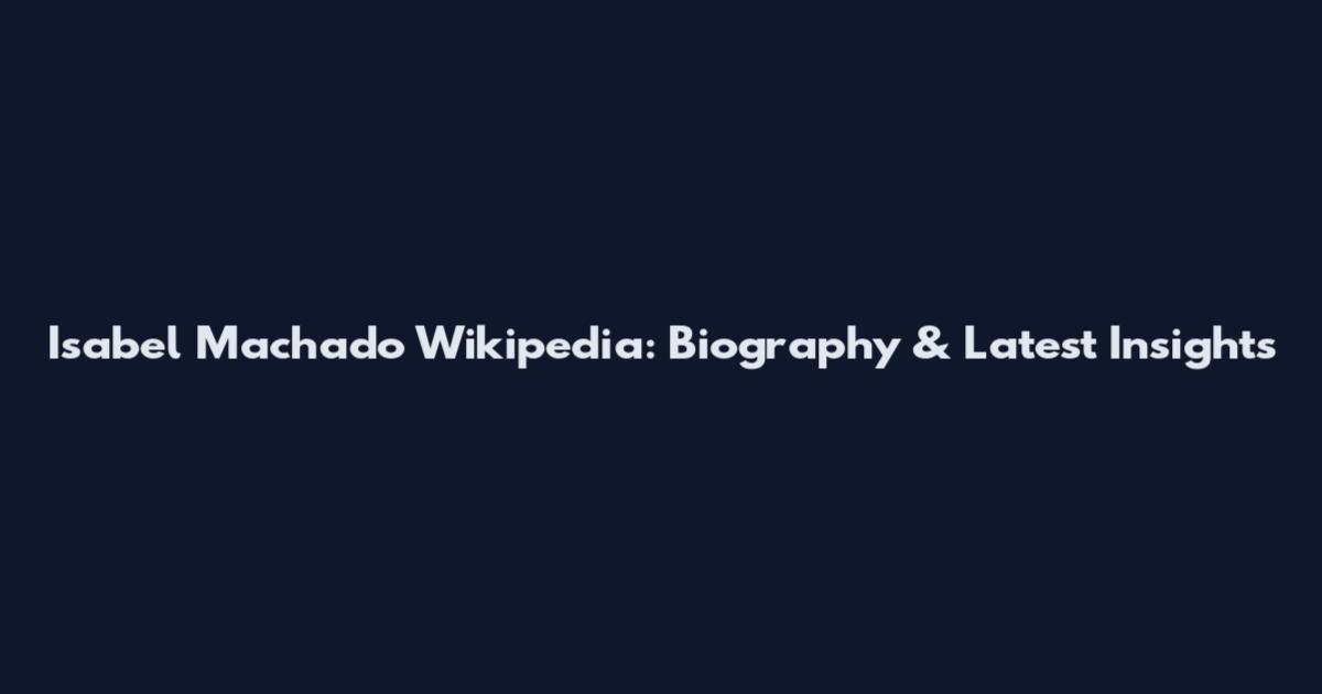 Isabel Machado Wikipedia: Biography & Latest Insights