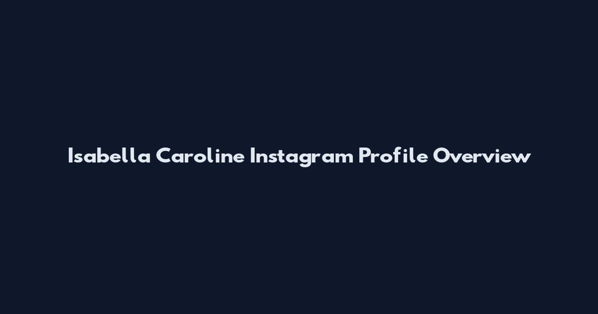 Isabella Caroline Instagram Profile Overview