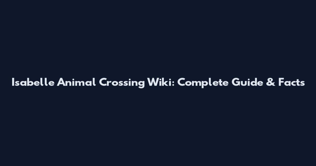 Isabelle Animal Crossing Wiki: Complete Guide & Facts