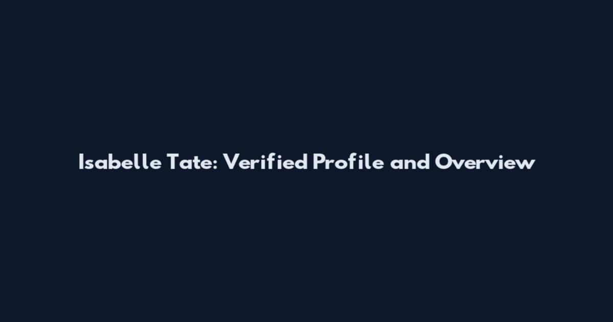 Isabelle Tate: Verified Profile and Overview