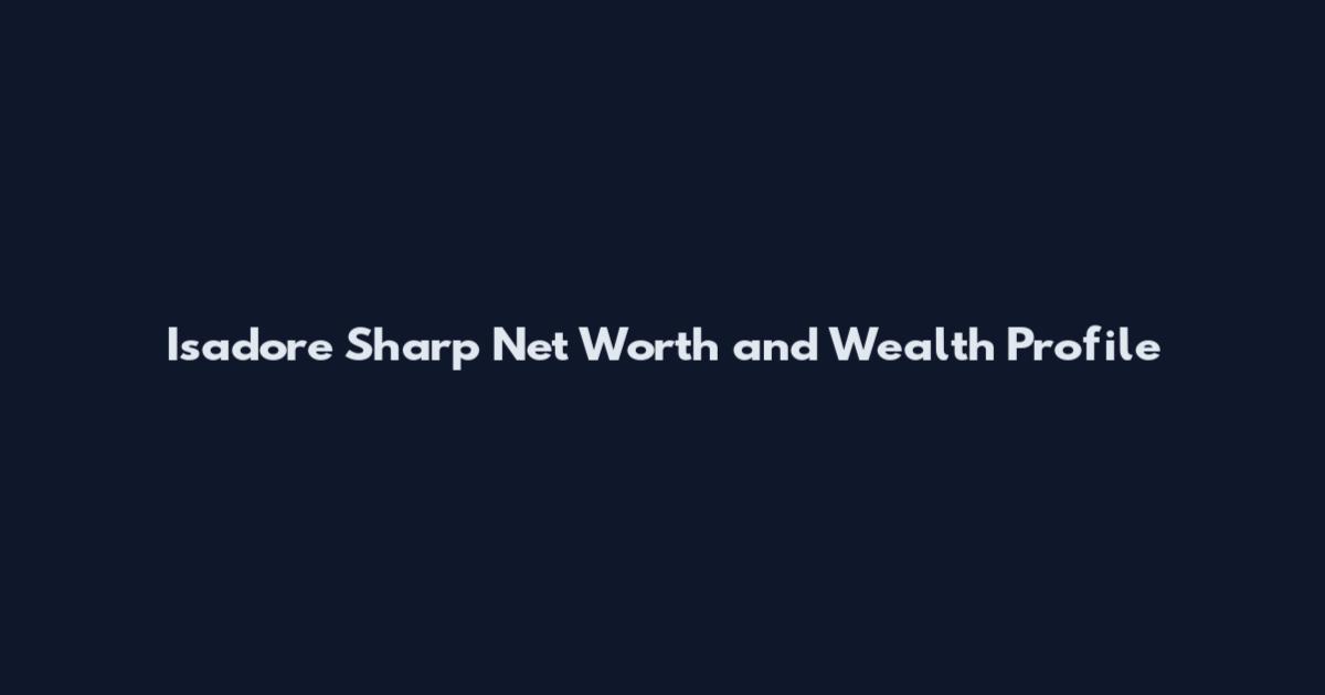Isadore Sharp Net Worth and Wealth Profile