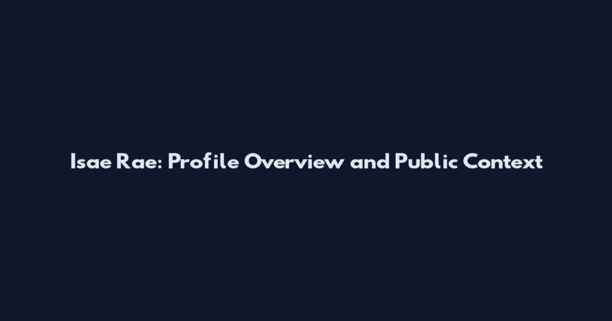 Isae Rae: Profile Overview and Public Context
