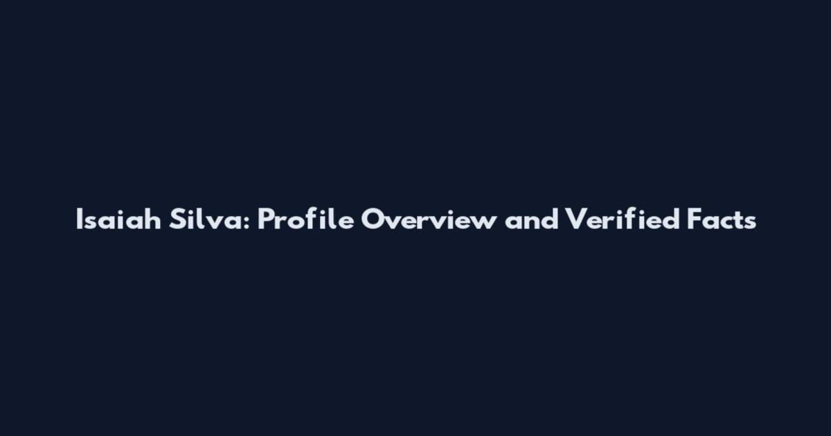 Isaiah Silva: Profile Overview and Verified Facts