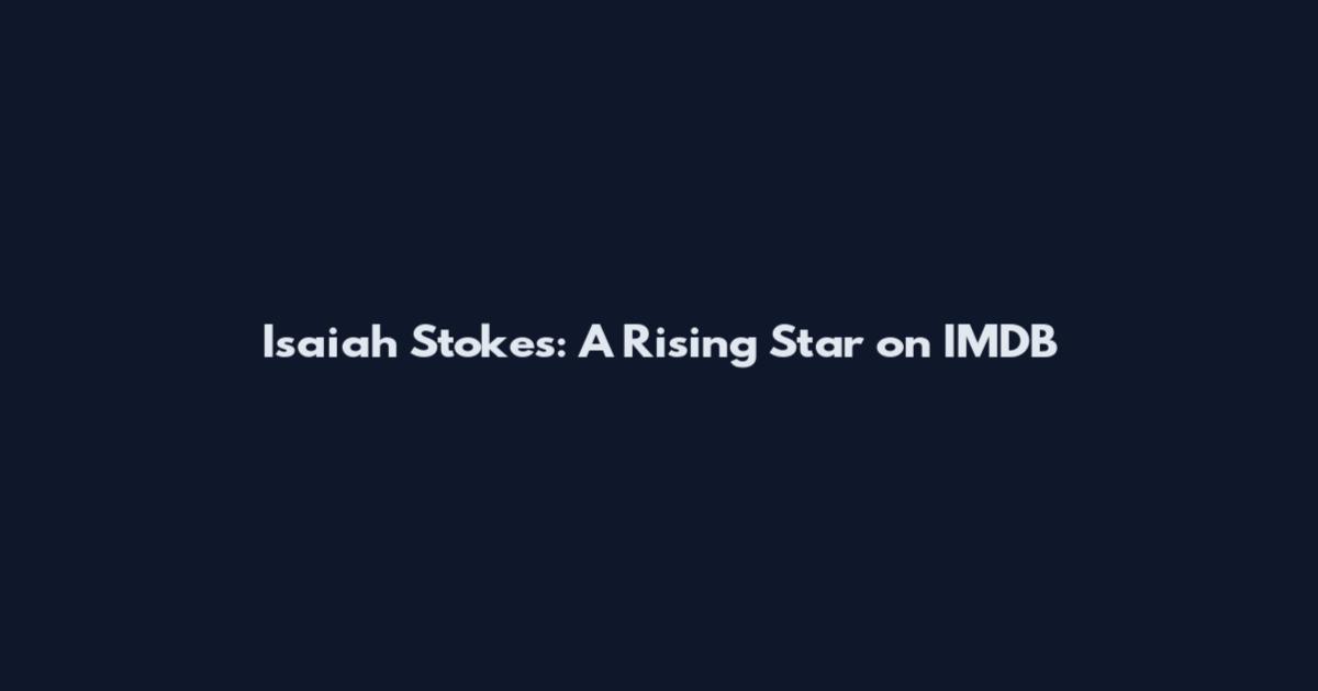 Isaiah Stokes: A Rising Star on IMDB