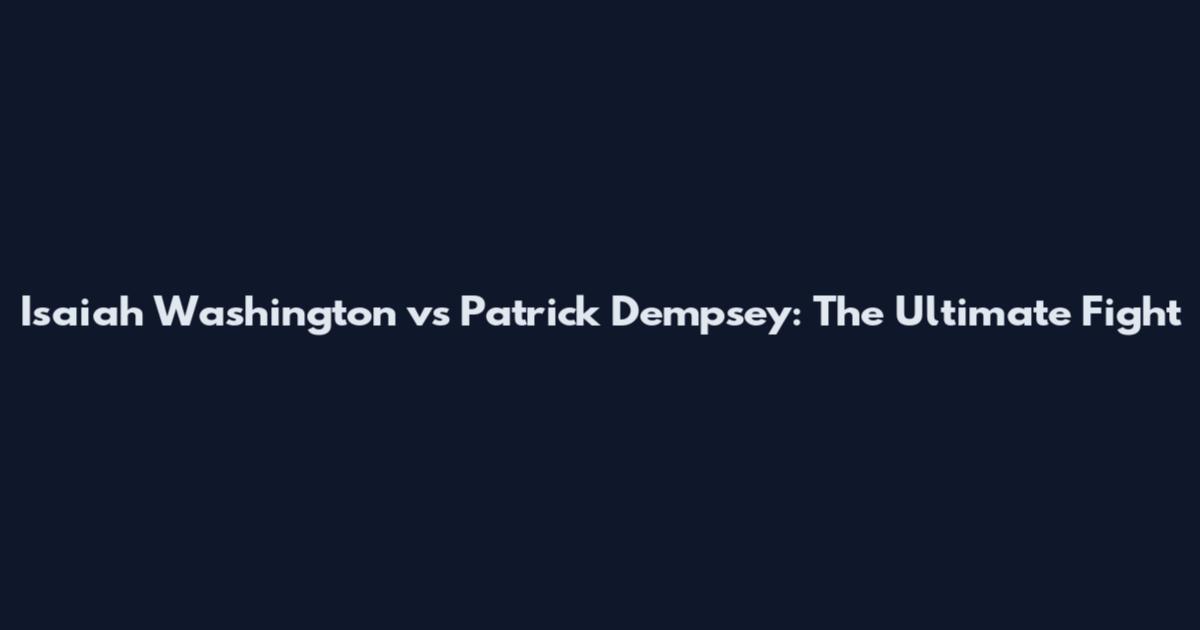 Isaiah Washington vs Patrick Dempsey: The Ultimate Fight