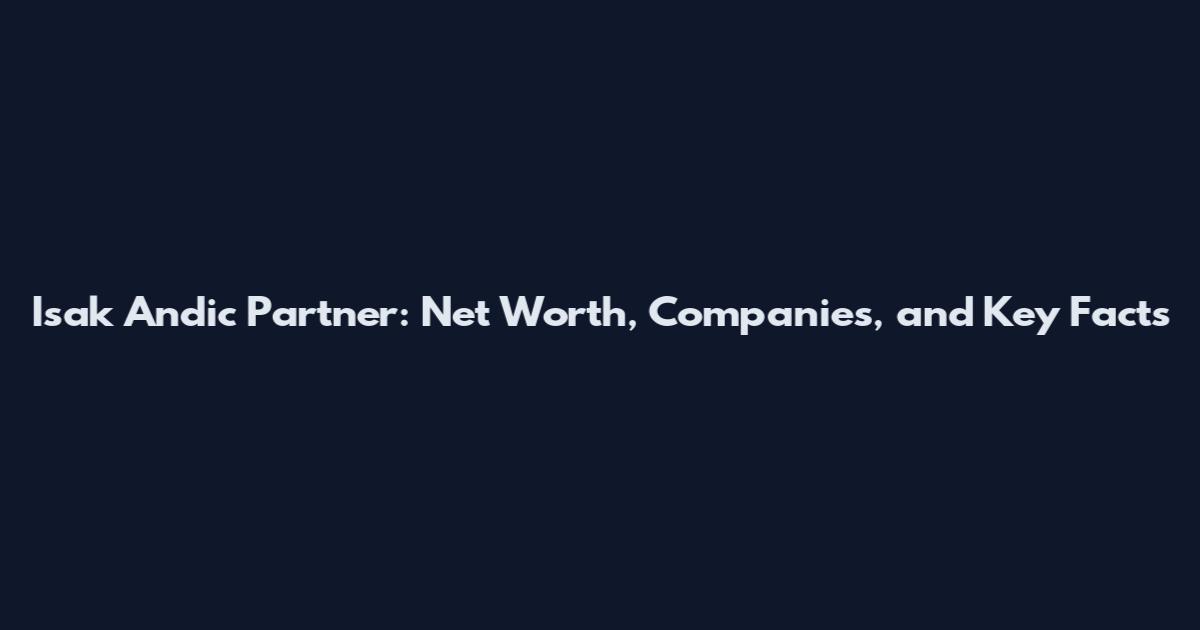 Isak Andic Partner: Net Worth, Companies, and Key Facts