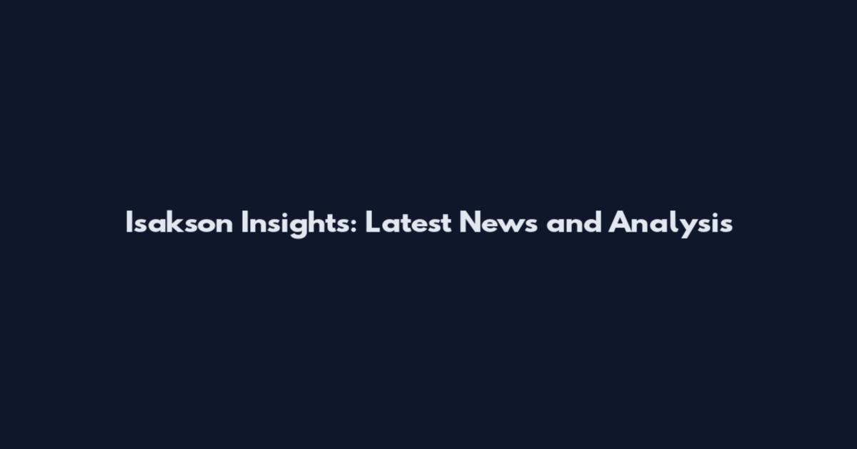 Isakson Insights: Latest News and Analysis