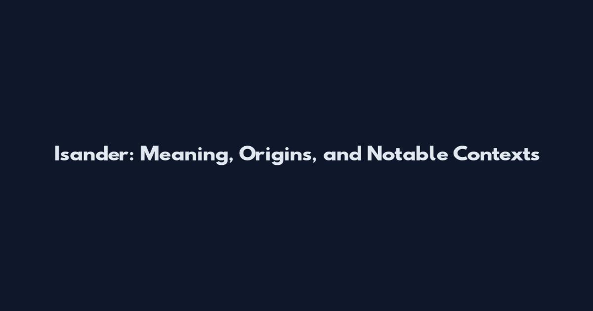 Isander: Meaning, Origins, and Notable Contexts
