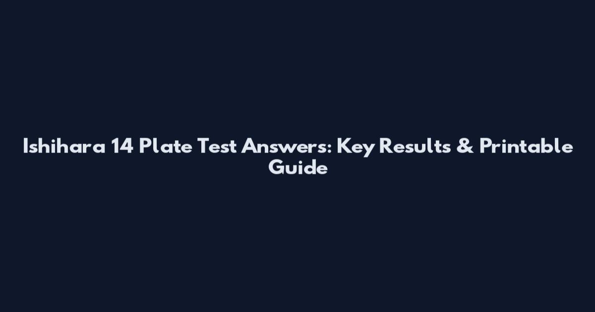 Ishihara 14 Plate Test Answers: Key Results & Printable Guide