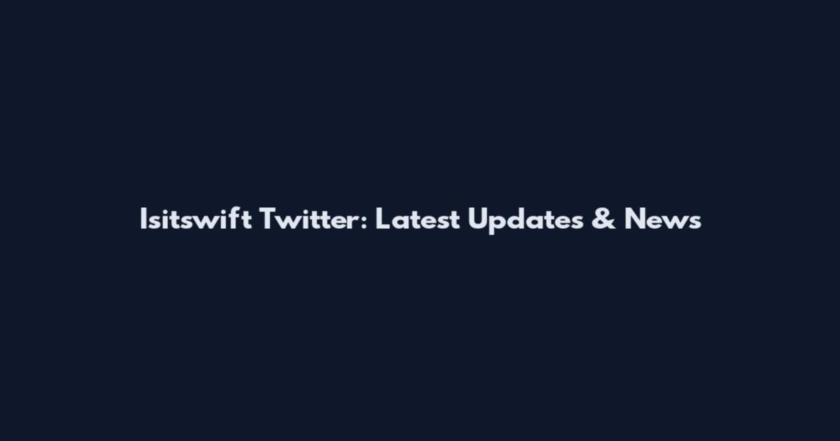 Isitswift Twitter: Latest Updates & News