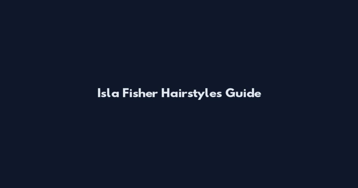 Isla Fisher Hairstyles Guide
