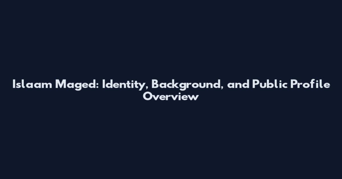 Islaam Maged: Identity, Background, and Public Profile Overview