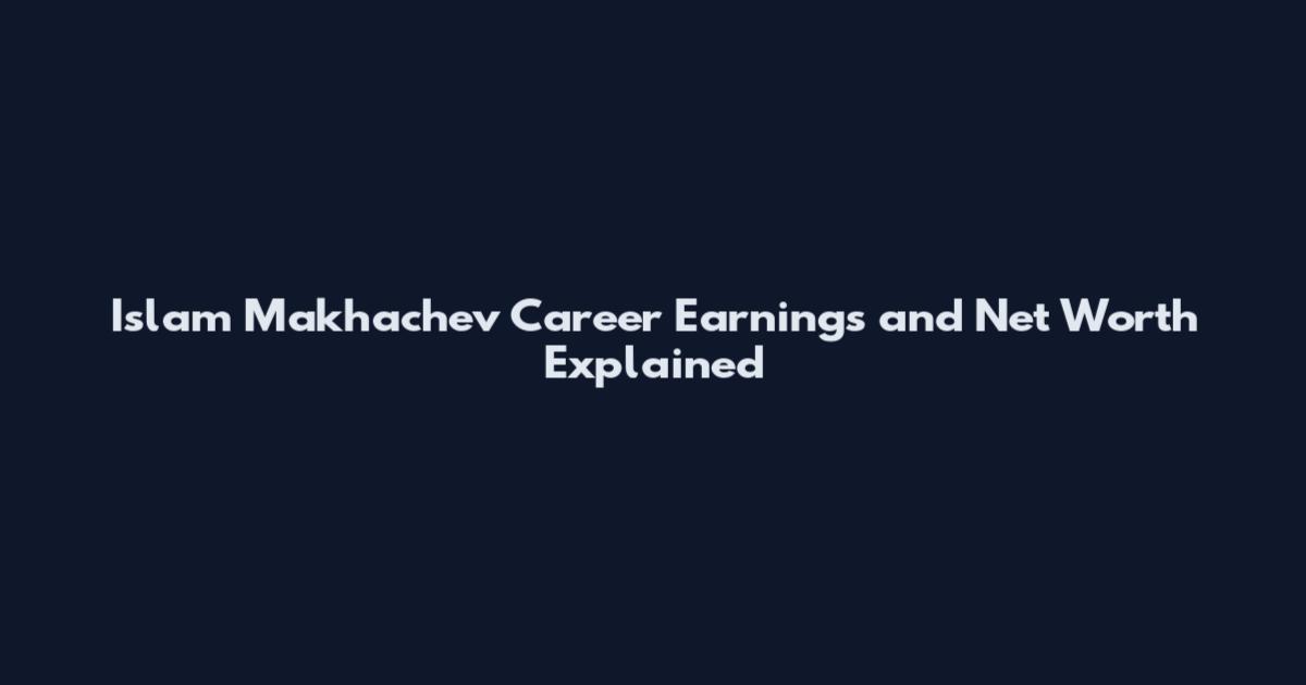 Islam Makhachev Career Earnings and Net Worth Explained