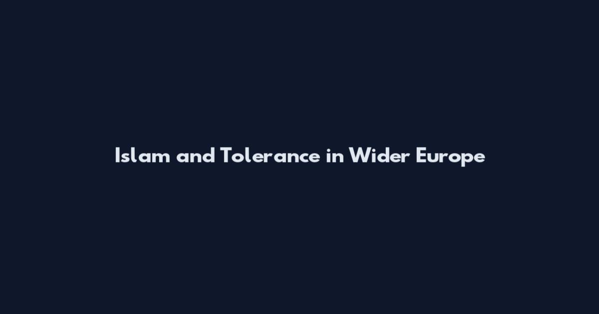 Islam and Tolerance in Wider Europe