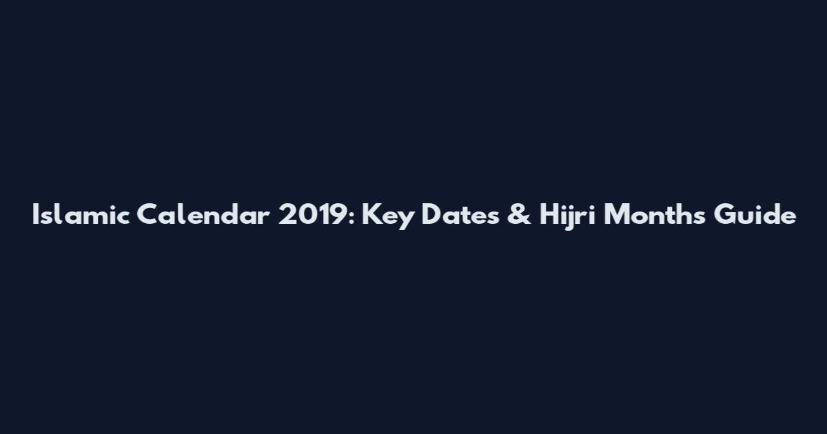 Islamic Calendar 2019: Key Dates & Hijri Months Guide