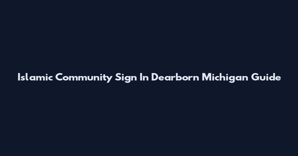 Islamic Community Sign In Dearborn Michigan Guide