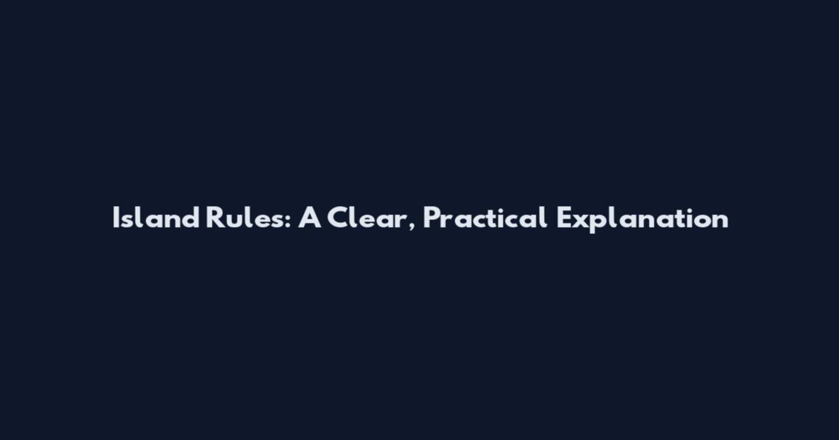 Island Rules: A Clear, Practical Explanation