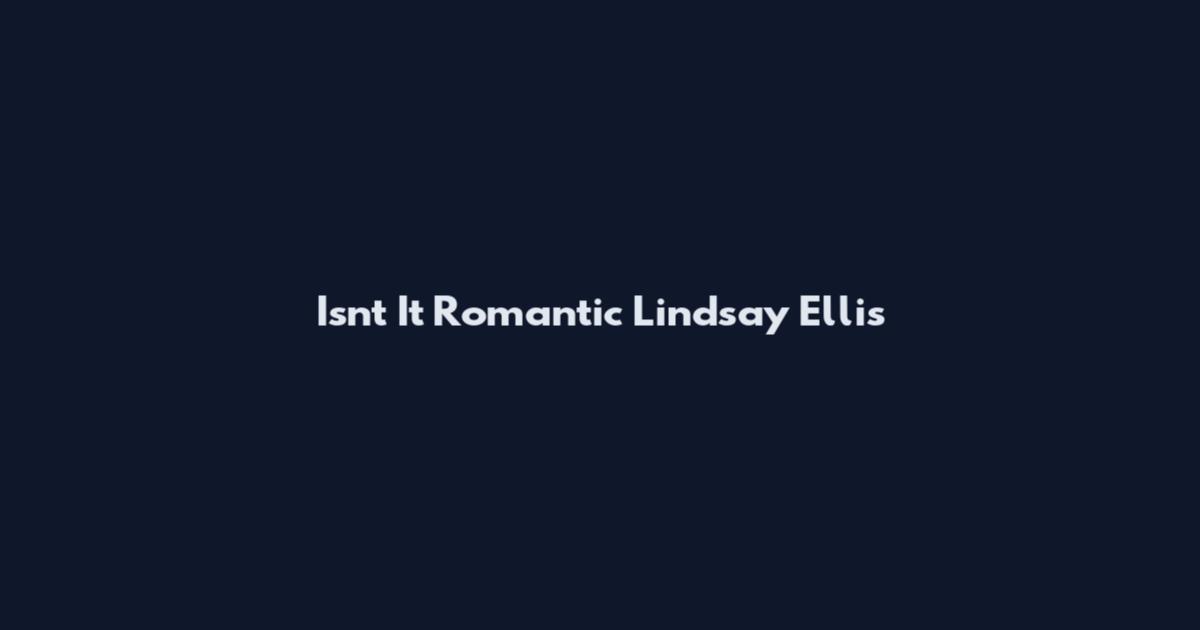 Isn't It Romantic Lindsay Ellis