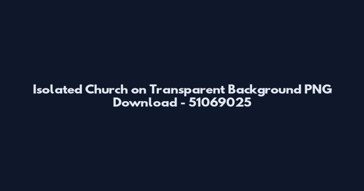 Isolated Church on Transparent Background PNG Download - 51069025