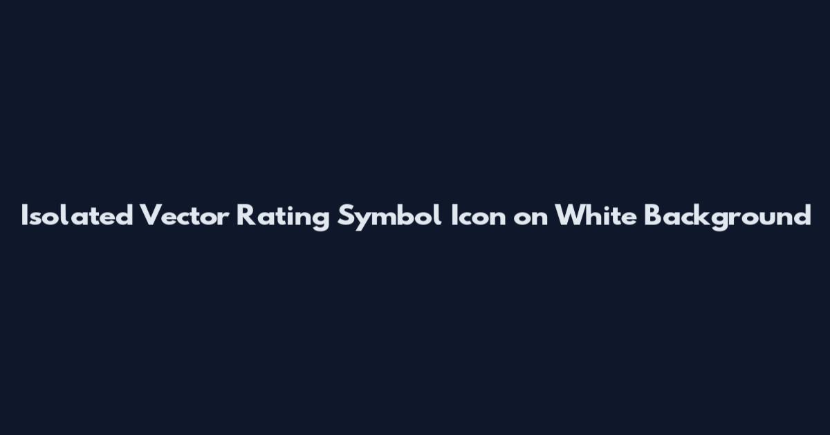 Isolated Vector Rating Symbol Icon on White Background