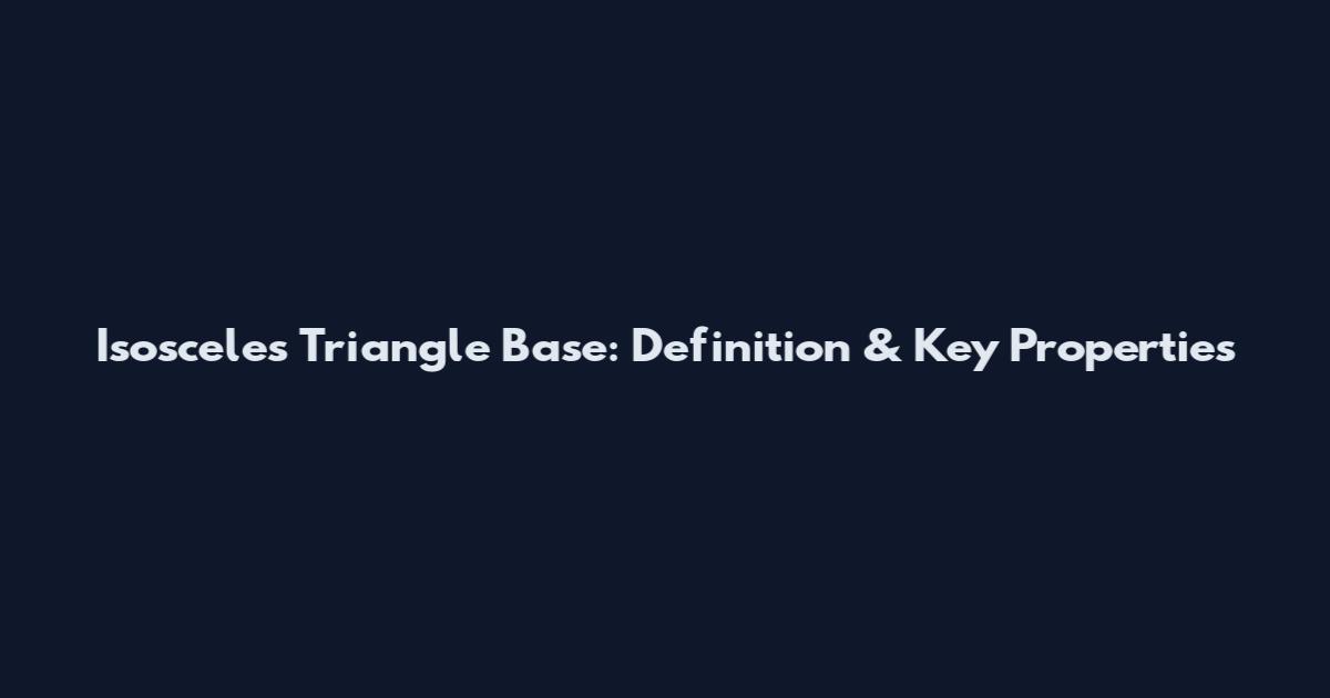 Isosceles Triangle Base: Definition & Key Properties