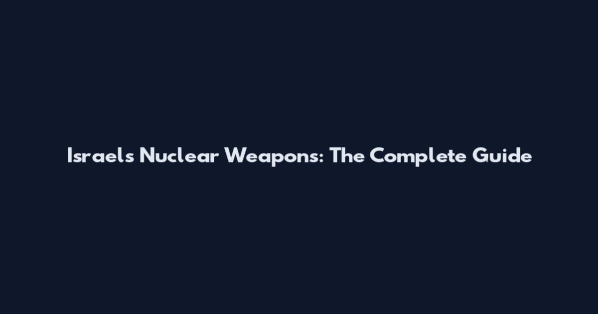 Israel's Nuclear Weapons: The Complete Guide
