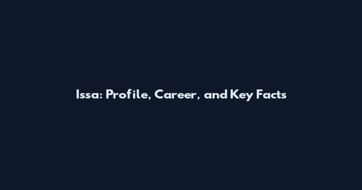 Issa: Profile, Career, and Key Facts