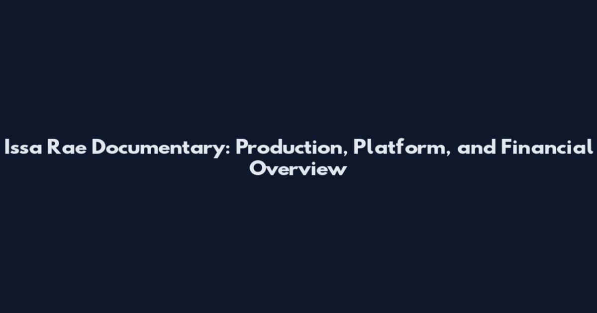 Issa Rae Documentary: Production, Platform, and Financial Overview