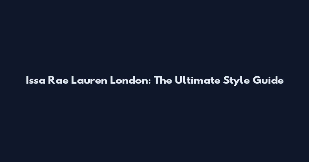 Issa Rae Lauren London: The Ultimate Style Guide