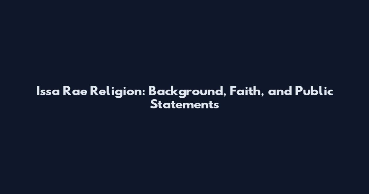 Issa Rae Religion: Background, Faith, and Public Statements