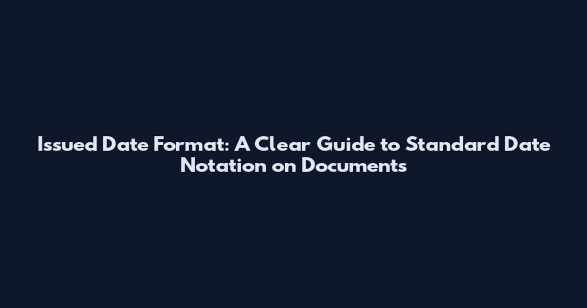 Issued Date Format: A Clear Guide to Standard Date Notation on Documents