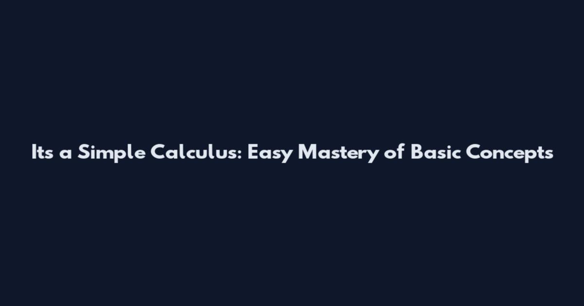 It's a Simple Calculus: Easy Mastery of Basic Concepts