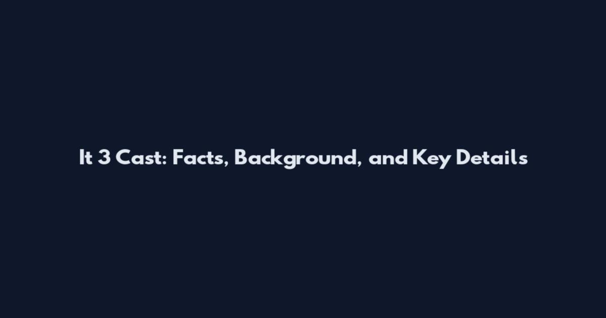 It 3 Cast: Facts, Background, and Key Details