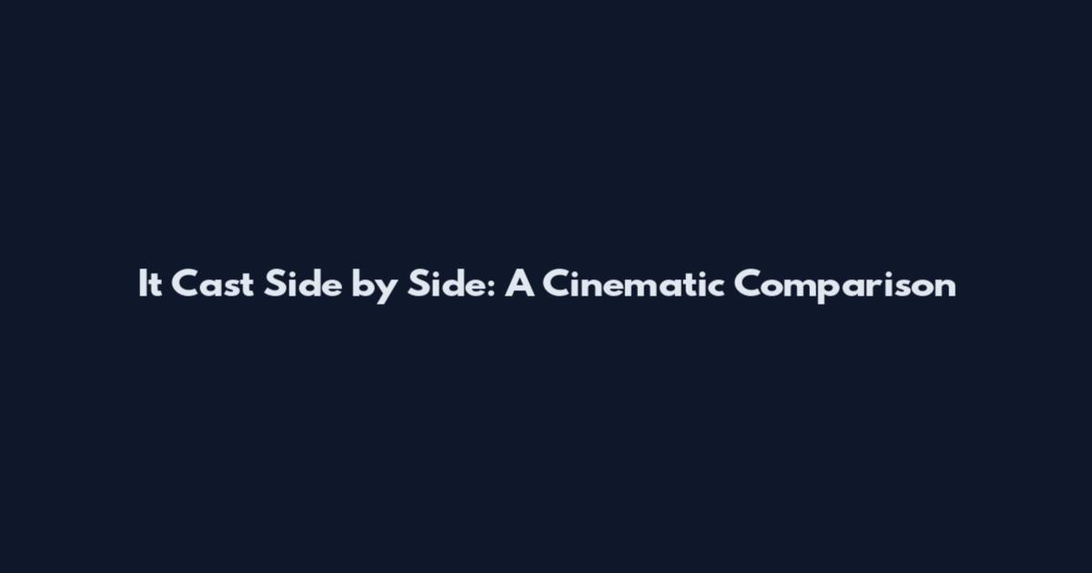 It Cast Side by Side: A Cinematic Comparison