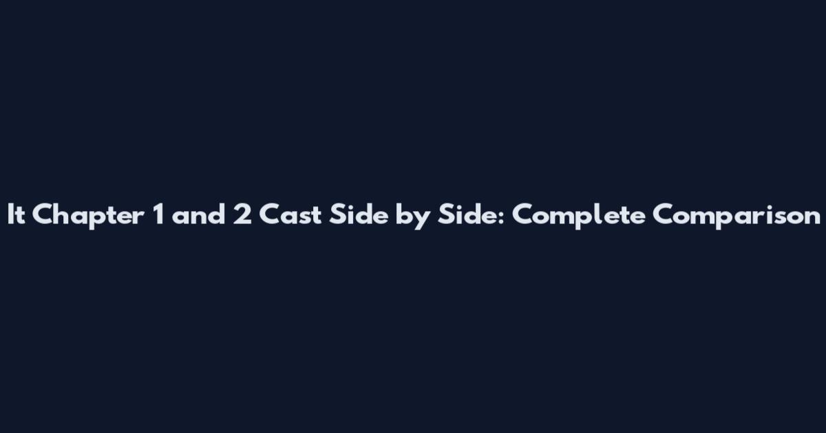 It Chapter 1 and 2 Cast Side by Side: Complete Comparison