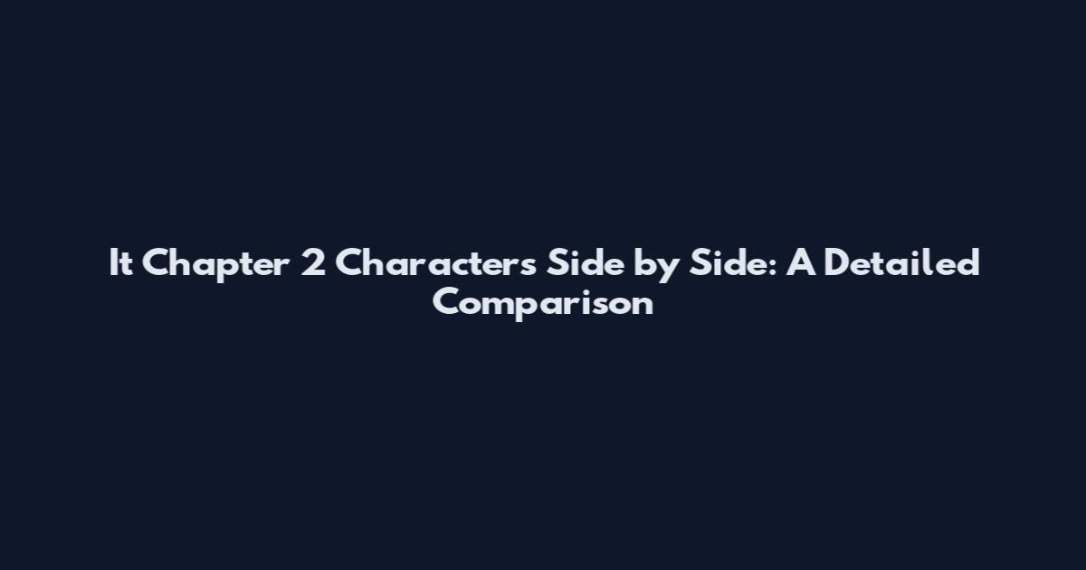 It Chapter 2 Characters Side by Side: A Detailed Comparison