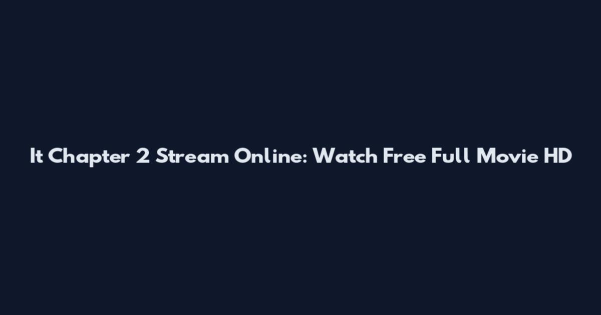 It Chapter 2 Stream Online: Watch Free Full Movie HD