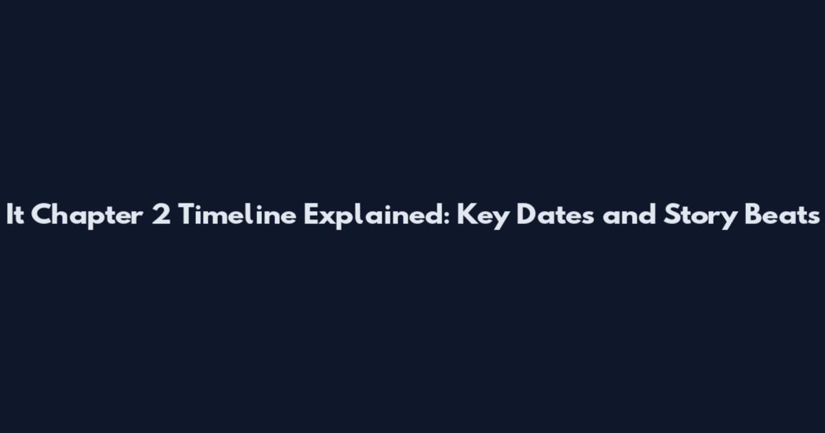 It Chapter 2 Timeline Explained: Key Dates and Story Beats