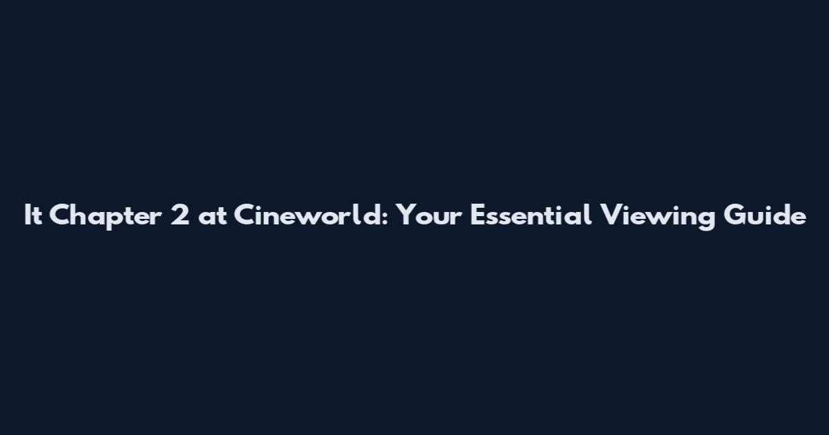 It Chapter 2 at Cineworld: Your Essential Viewing Guide